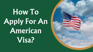 How To Apply For An American Visa