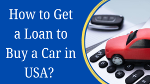 How to Get a Loan to Buy a Car in USA?