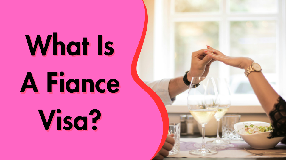 What Is A Fiance Visa